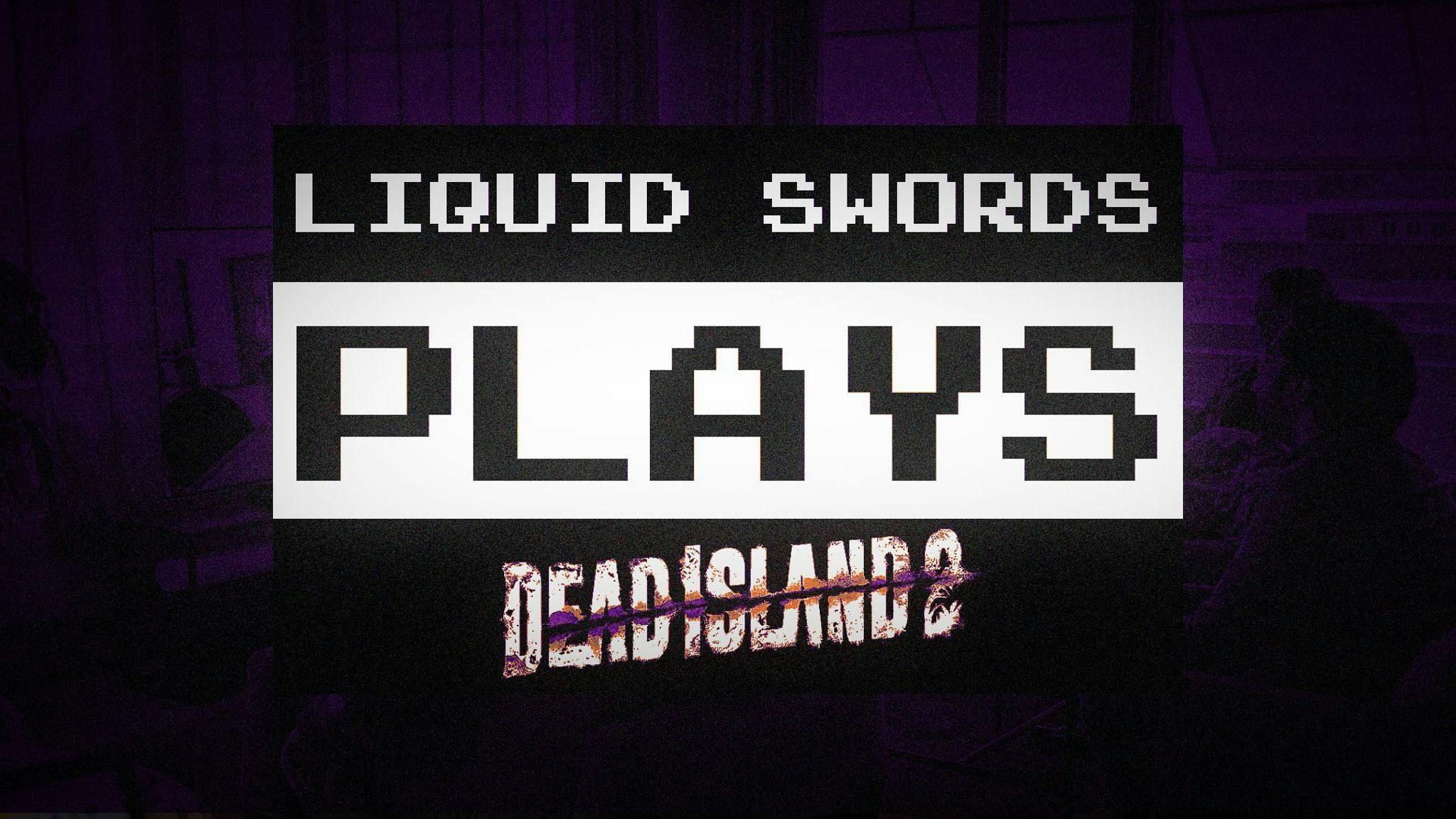 Text reads Liquid Swords Plays Dead Island 2